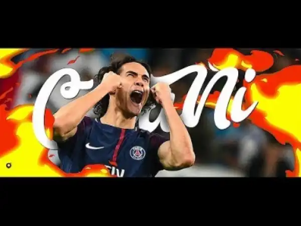 Video: Edinson Cavani 2017/18 - GOAL SHOW